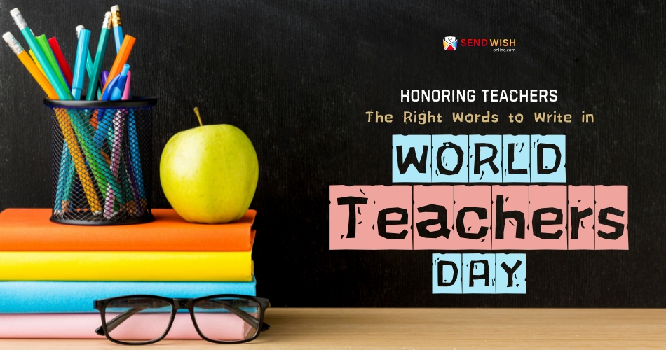 Honoring Teachers The Right Words to Write in World Teachers' Day Cards