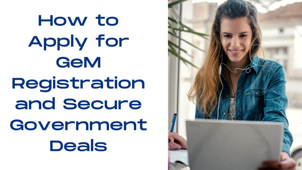 How to Apply for GeM Registration and Secure Government Deals