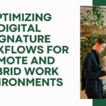 Optimizing Digital Signature Workflows for Remote and Hybrid Work Environments