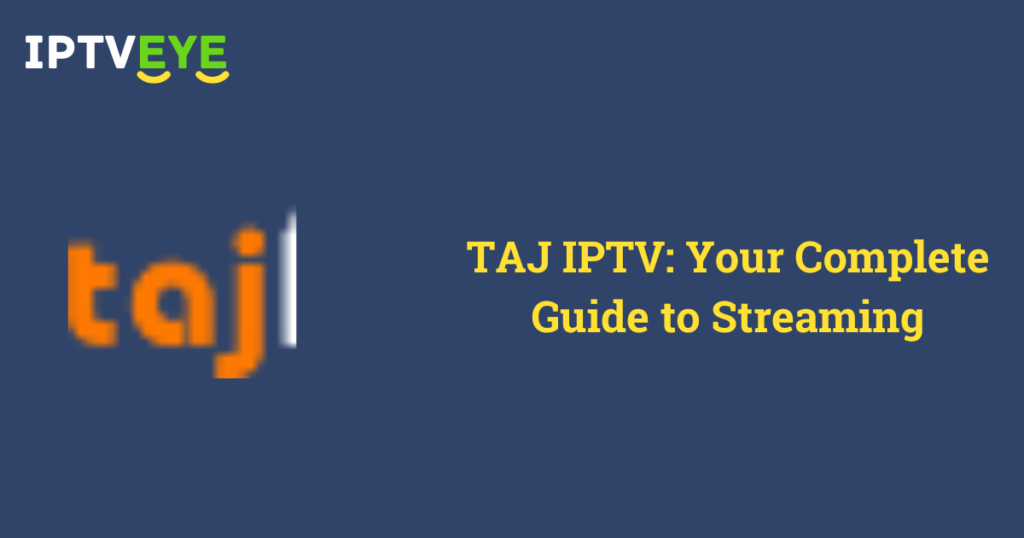 TAJ IPTV: Your Complete Guide to Streaming