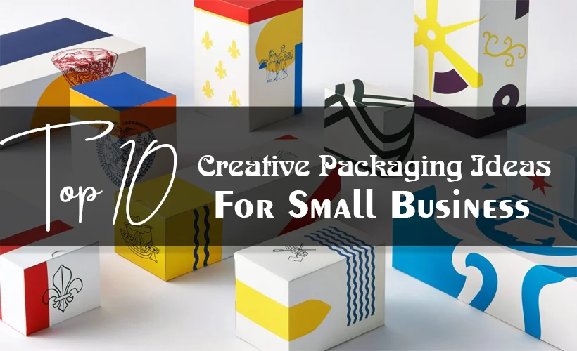 Top 10 Creative Packaging Ideas For Small Business - Feature