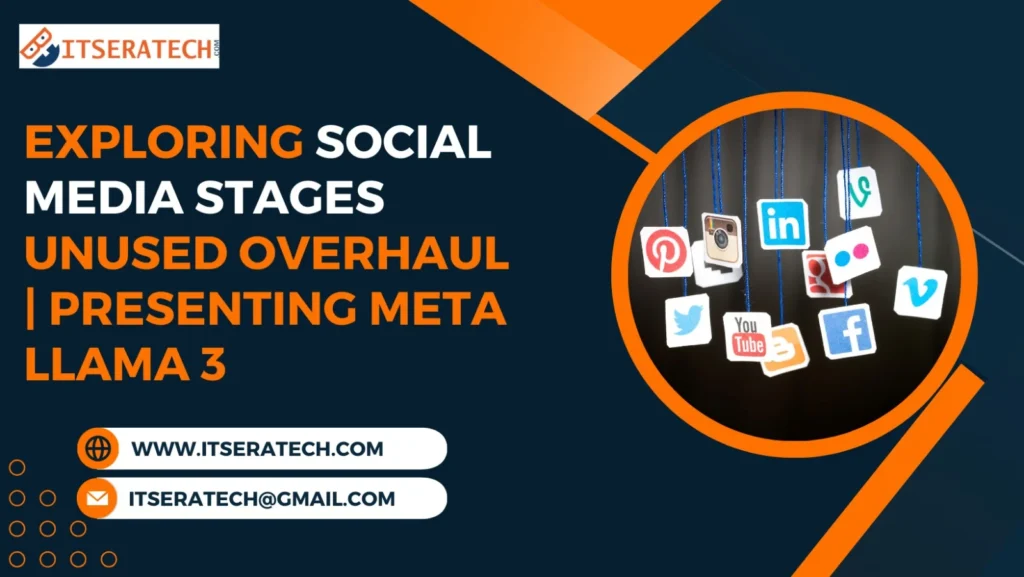 Exploring Social Media Stages Unused Overhaul | Presenting Meta Llama 3