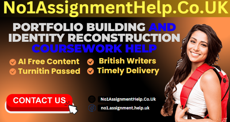 Portfolio Building And Identity Reconstruction Coursework Help from No1AssignmentHelp.Co.UK