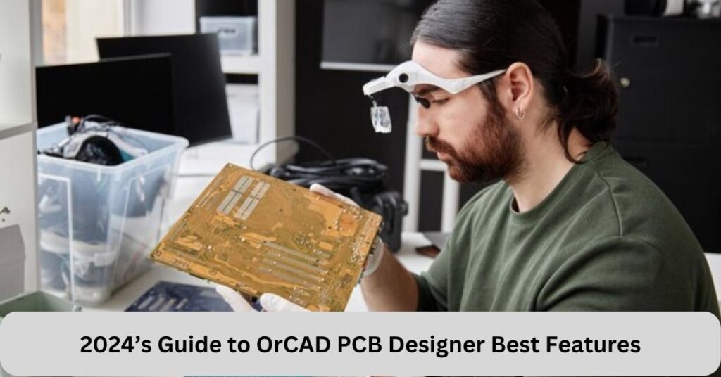 2024’s Guide to OrCAD PCB Designer Best Features