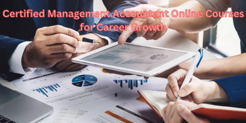 Certified Management Accountant Online Courses for Career Growth