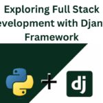 Exploring Full Stack Development with Django Framework