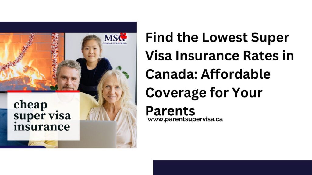 Find the Lowest Super Visa Insurance Rates in Canada: Affordable Coverage for Your Parents