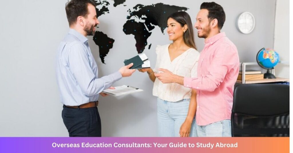 Overseas Education Consultants: Your Guide to Study Abroad