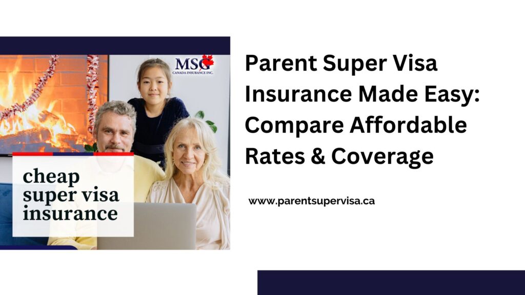 Parent Super Visa Insurance Made Easy: Compare Affordable Rates & Coverage