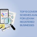 Top 10 Government Schemes Available for Udyam Registered Businesses