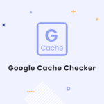 Understanding Google Cache Checker: A Comprehensive Guide