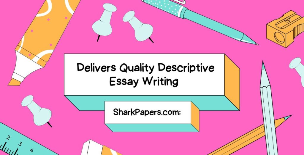 SharkPapers.com: Delivers Quality Descriptive Essay Writing