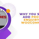 Benefits of adding a WooCommerce Enquiry Form