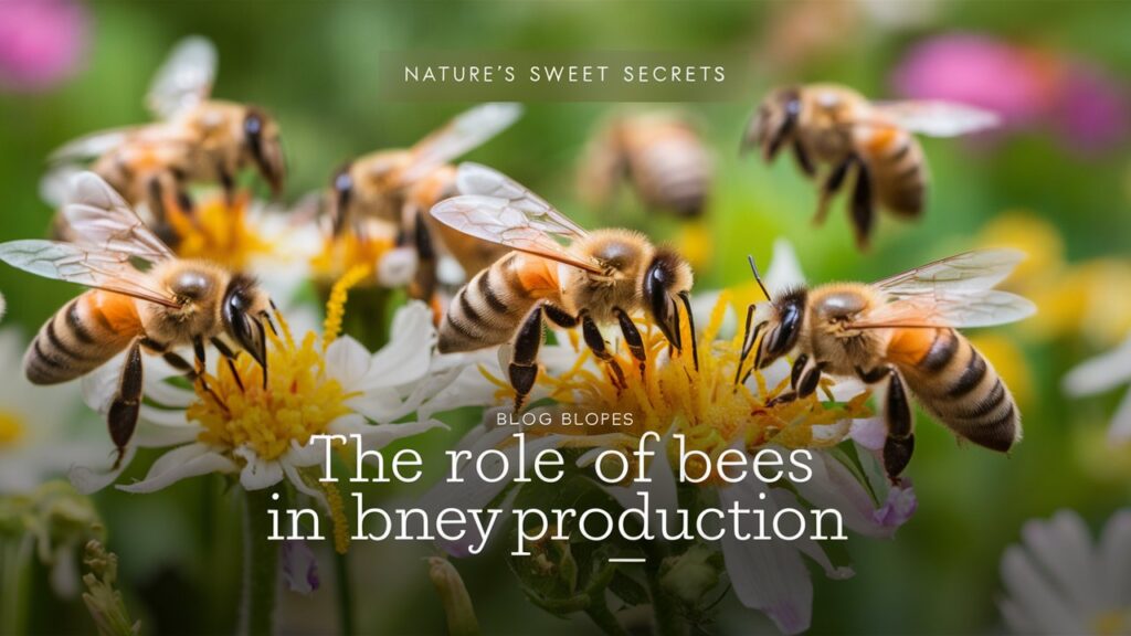 The Role of Bees in Honey Production