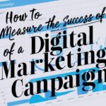 How to Measure the Success of a Digital Marketing Campaign?