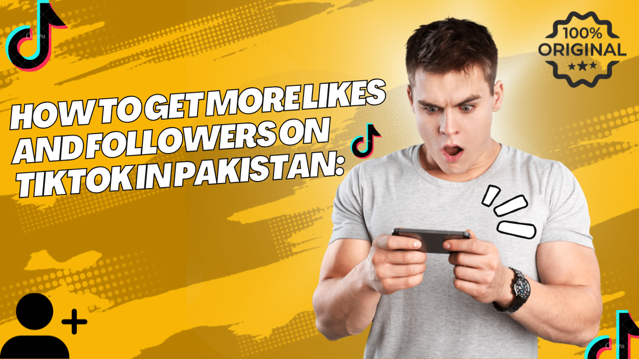 How to Get More Likes and Followers on TikTok in pakistan: