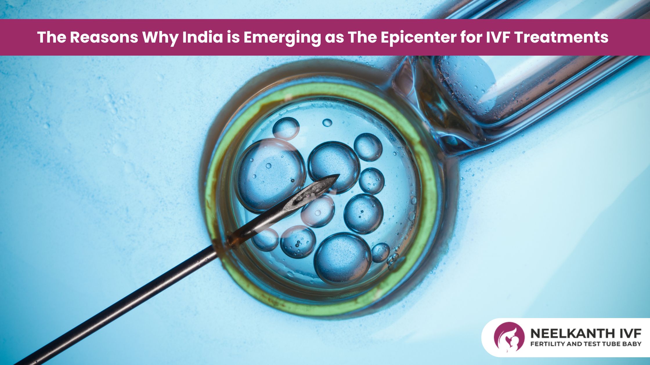 Why India is Emerging as The Epicenter for IVF Treatments